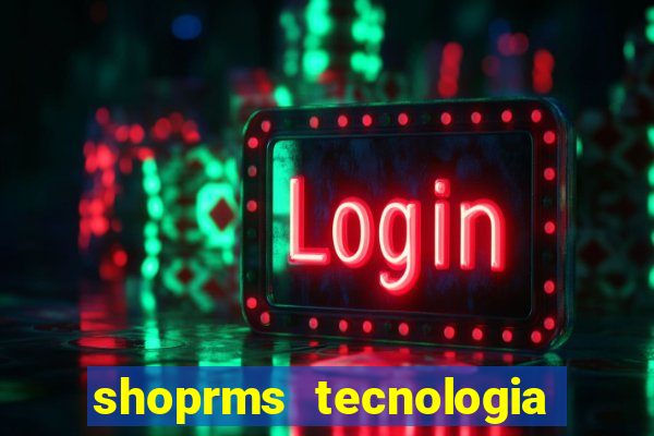 shoprms tecnologia e serviços ltda jogos